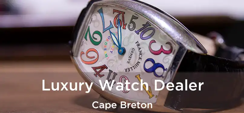  Luxury Watch Dealer Cape Breton